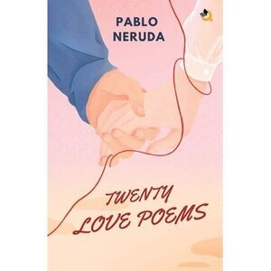 Twenty Love Poems and a Song of Despair -- Pablo Neruda